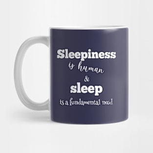 Sleepiness is human and sleep is a fundamental need (white writting) Mug